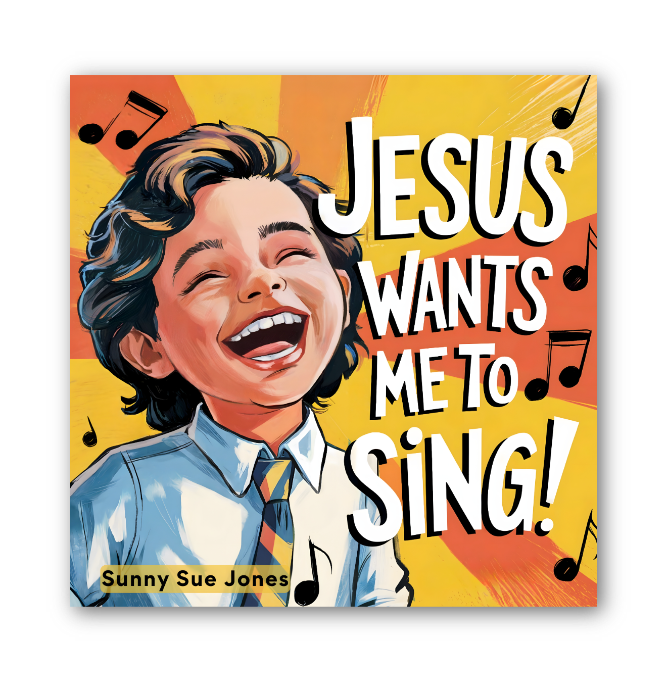 Book cover of 'Jesus Wants Me to Sing!' by Sunny Sue Jones with a child illustration and musical notes.